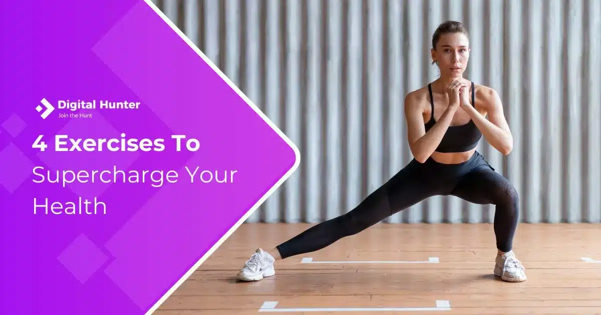 4 Exercises To Supercharge Your Health