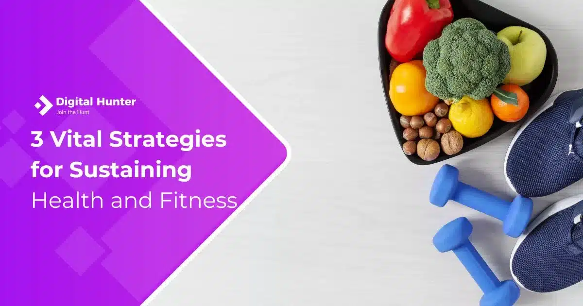 Three Vital Strategies for Sustaining Health and Fitness